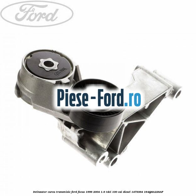 Intinzator curea transmisie Ford Focus 1998-2004 1.8 TDCi 100 cai diesel #500699871B