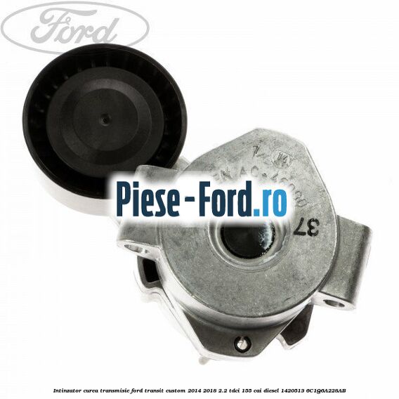 Intinzator curea transmisie Ford Transit Custom 2014-2018 2.2 TDCi 155 cai diesel #F95DAF5F0B