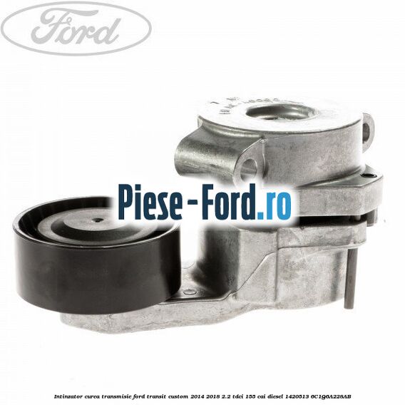 Intinzator curea transmisie Ford Transit Custom 2014-2018 2.2 TDCi 155 cai diesel #F95DAF5F0B