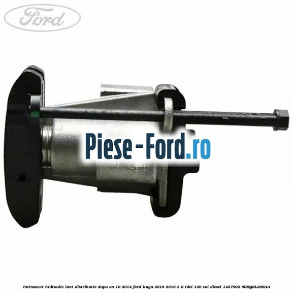Intinzator hidraulic lant distributie dupa an 10/2014 Ford Kuga 2016-2018 2.0 TDCi 120 cai diesel