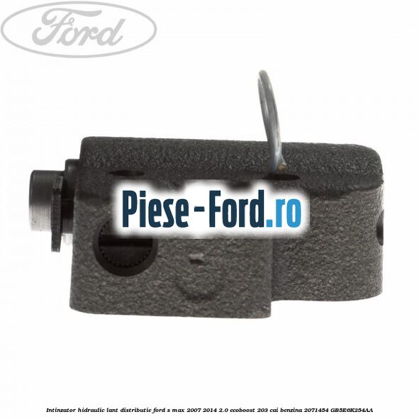 Intinzator hidraulic lant distributie Ford S-Max 2007-2014 2.0 EcoBoost 203 cai benzina