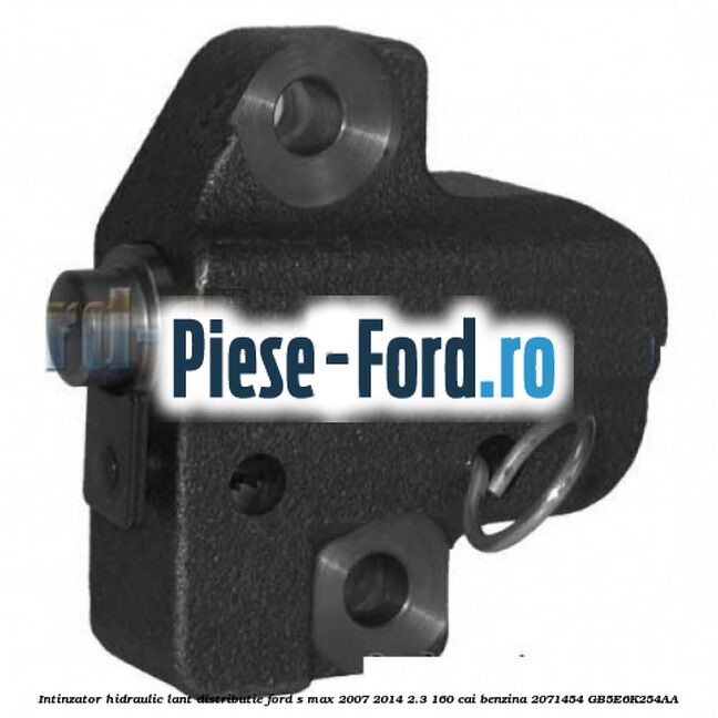Intinzator hidraulic lant distributie Ford S-Max 2007-2014 2.3 160 cai benzina #EB5ED643AB