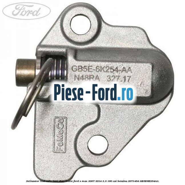 Intinzator hidraulic lant distributie Ford S-Max 2007-2014 2.3 160 cai benzina #EB5ED643AB