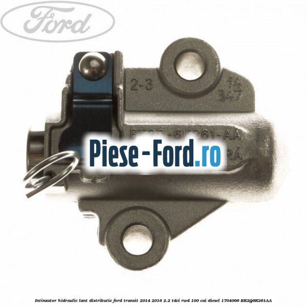 Intinzator hidraulic lant distributie Ford Transit 2014-2018 2.2 TDCi RWD 100 cai diesel