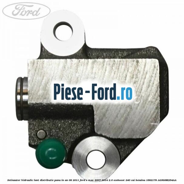 Intinzator hidraulic lant distributie pana in an 08/2011 Ford S-Max 2007-2014 2.0 EcoBoost 240 cai benzina