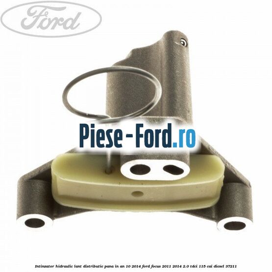 Intinzator hidraulic lant distributie pana in an 10/2014 Ford Focus 2011-2014 2.0 TDCi 115 cai