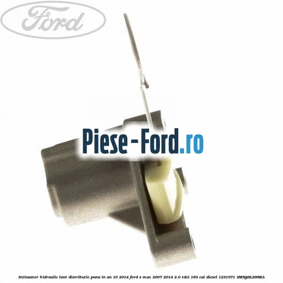 Intinzator hidraulic lant distributie pana in an 10/2014 Ford S-Max 2007-2014 2.0 TDCi 163 cai diesel