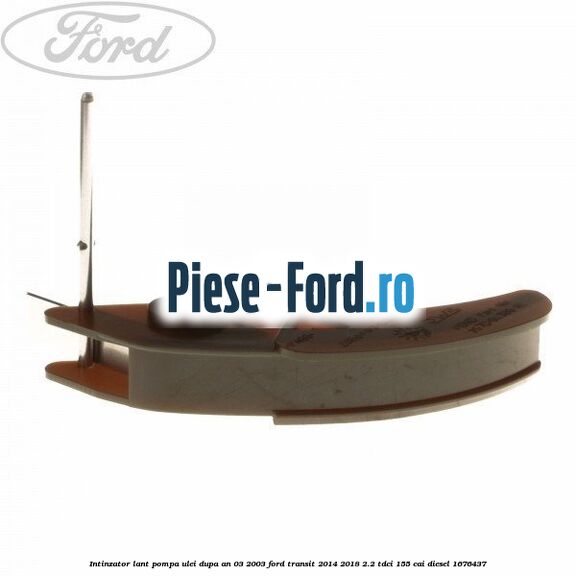 Intinzator lant pompa ulei dupa an 03/2003 Ford Transit 2014-2018 2.2 TDCi 155 cai diesel #C55977F1D5