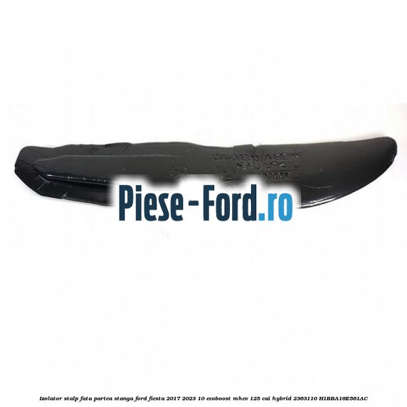 Izolator stalp fata partea stanga Ford Fiesta 2017-2023 1.0 EcoBoost mHEV 125 cai #FF34DD9CBE