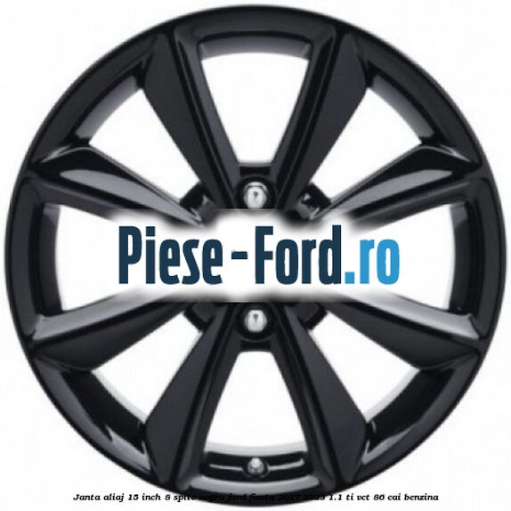 Janta aliaj 15 inch, 8 spite negru Ford Fiesta 2017-2023 1.1 Ti-VCT 86 cai benzina