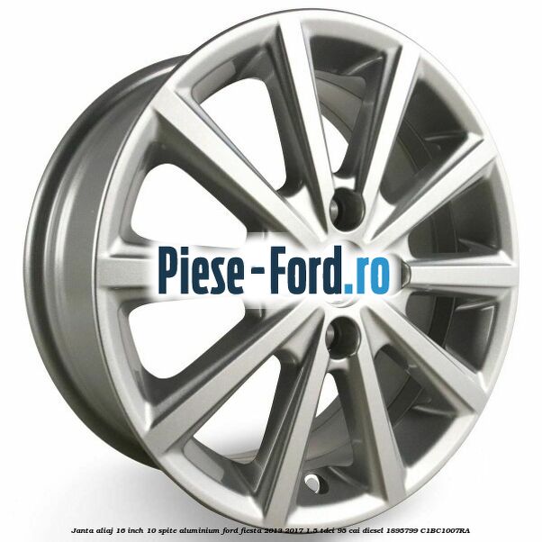Janta aliaj 16 inch, 10 spite aluminium Ford Fiesta 2013-2017 1.5 TDCi 95 cai diesel