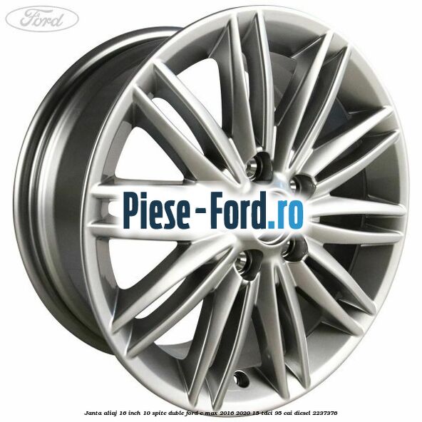 Janta aliaj 16 inch, 10 spite duble Ford C-Max 2016-2020 1.5 TDCi 95 cai #B60AB71601