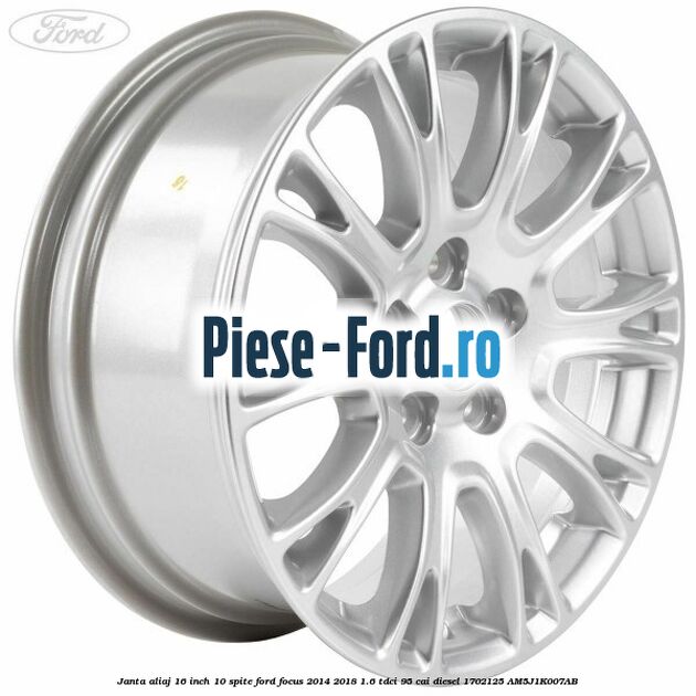 Janta aliaj 16 inch, 10 spite Ford Focus 2014-2018 1.6 TDCi 95 cai diesel