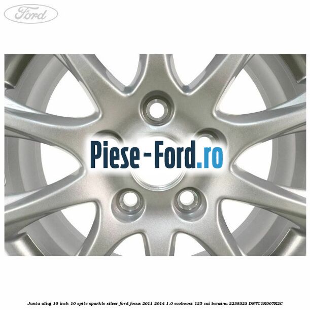 Janta aliaj 16 inch, 10 spite sparkle silver Ford Focus 2011-2014 1.0 EcoBoost 125 cai benzina #F58415FFFD