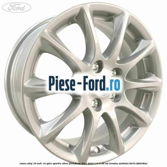 Janta aliaj 16 inch, 10 spite sparkle silver Ford Focus 2011-2014 1.6 Ti 85 cai benzina