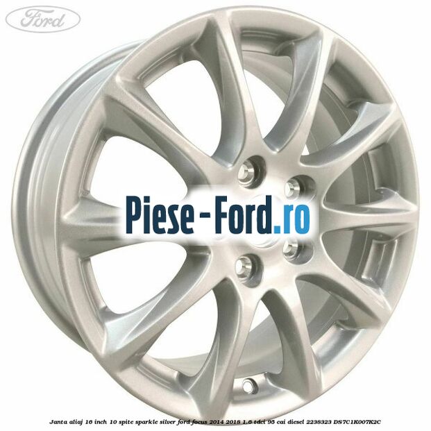 Janta aliaj 16 inch, 10 spite sparkle silver Ford Focus 2014-2018 1.6 TDCi 95 cai diesel