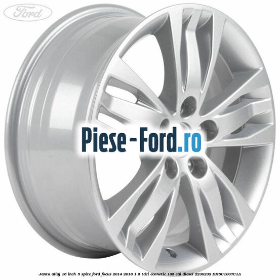 Janta aliaj 16 inch, 5 spite Ford Focus 2014-2018 1.5 TDCi ECOnetic 105 cai diesel #CA5C8A5202