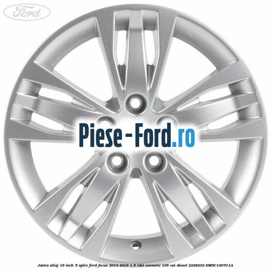 Janta aliaj 16 inch, 5 spite Ford Focus 2014-2018 1.5 TDCi ECOnetic 105 cai diesel #CA5C8A5202