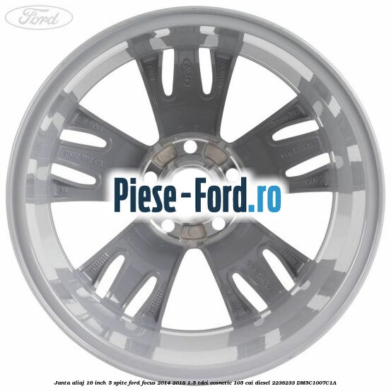 Janta aliaj 16 inch, 5 spite Ford Focus 2014-2018 1.5 TDCi ECOnetic 105 cai diesel #CA5C8A5202