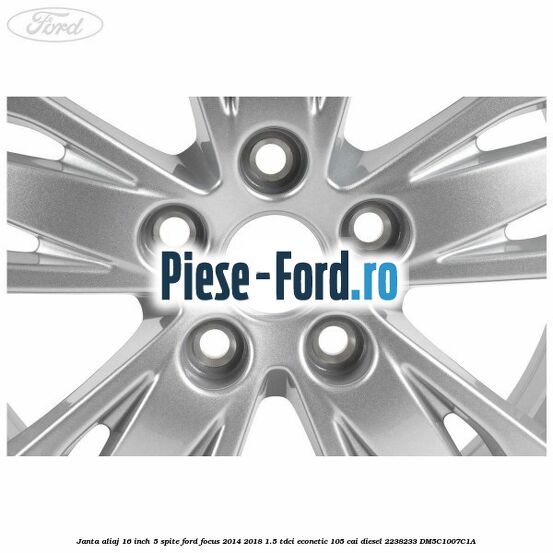 Janta aliaj 16 inch, 5 spite Ford Focus 2014-2018 1.5 TDCi ECOnetic 105 cai diesel #CA5C8A5202