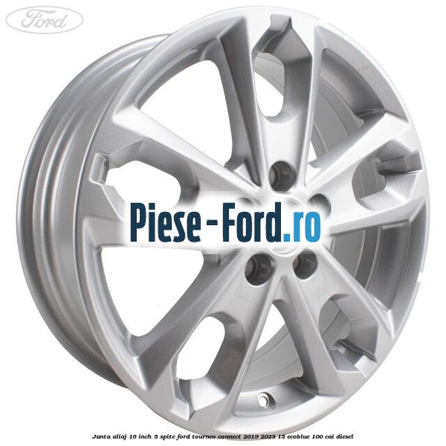 Janta aliaj 16 inch, 5 spite Ford Tourneo Connect 2019-2023 1.5 EcoBlue 100 cai diesel
