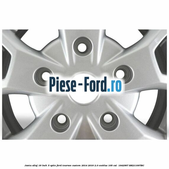 Janta aliaj 16 inch, 5 spite Ford Tourneo Custom 2014-2018 2.0 EcoBlue 105 cai  #BC426BD321