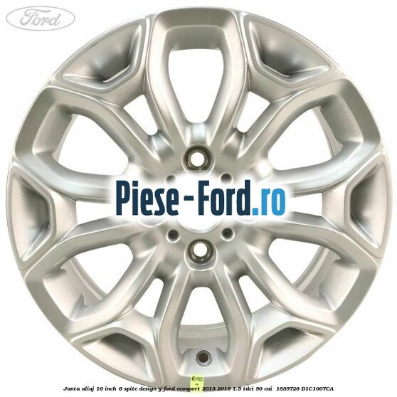 Janta aliaj 16 inch, 6 spite design Y Ford EcoSport 2013-2018 1.5 TDCi 90 cai  #179F6381C5