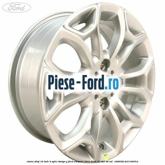 Janta aliaj 16 inch, 6 spite design Y Ford EcoSport 2013-2018 1.5 TDCi 90 cai #179F6381C5