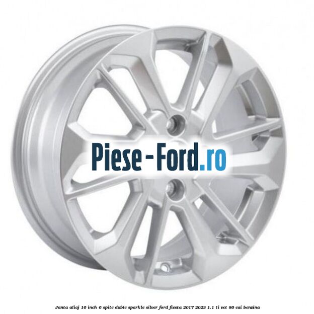 Janta aliaj 16 inch, 6 spite duble sparkle silver Ford Fiesta 2017-2023 1.1 Ti-VCT 86 cai benzina