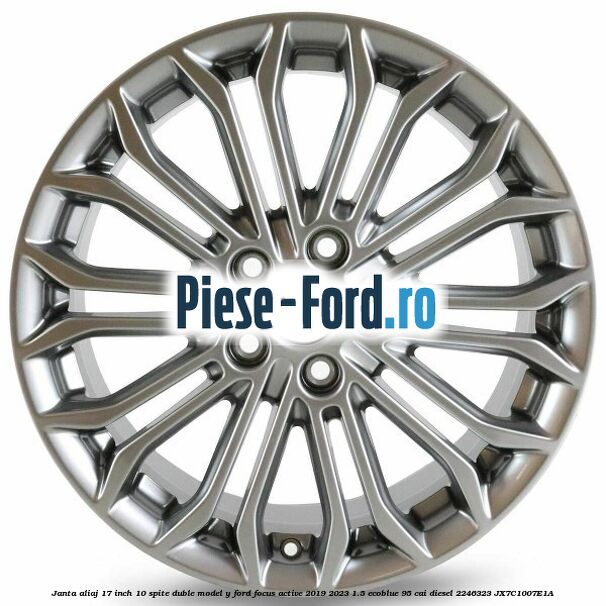 Janta aliaj 17 inch, 10 spite duble model Y Ford Focus Active 2019-2023 1.5 EcoBlue 95 cai diesel #CD0D154CE1