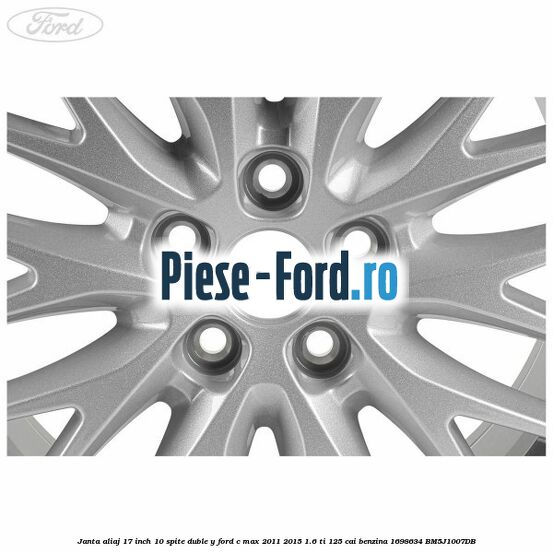 Janta aliaj 17 inch, 10 spite duble Y Ford C-Max 2011-2015 1.6 Ti 125 cai benzina #CFEAF6CD19
