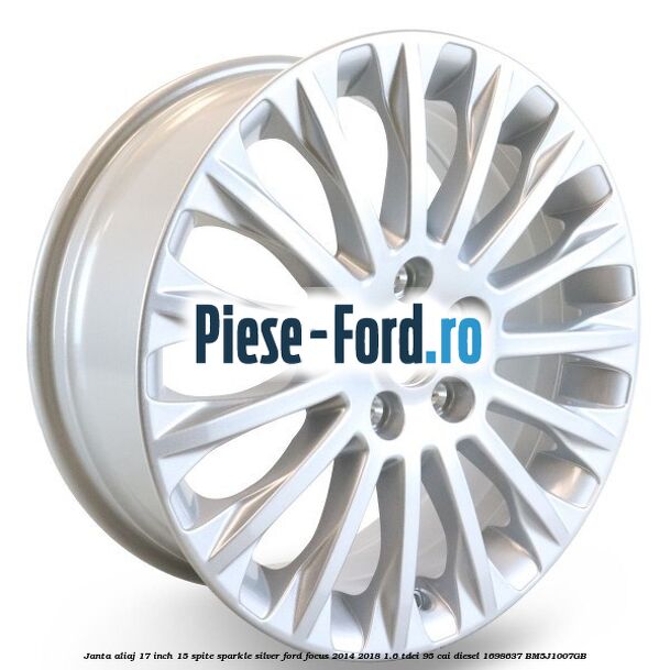 Janta aliaj 17 inch, 15 spite Sparkle Silver Ford Focus 2014-2018 1.6 TDCi 95 cai diesel