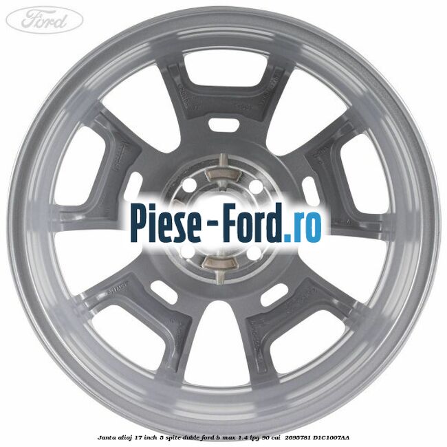 Janta aliaj 17 inch, 5 spite duble Ford B-Max 1.4 LPG 90 cai  #4F8CE61F99