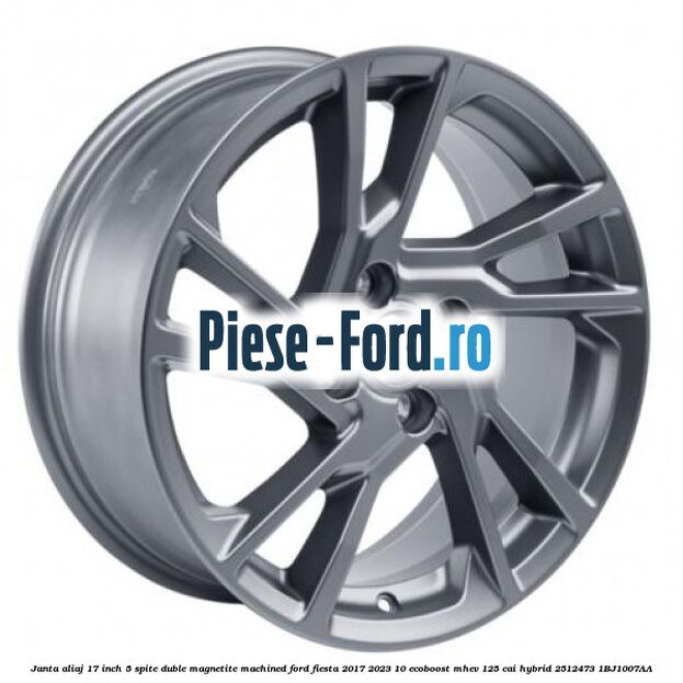 Janta aliaj 17 inch, 5 spite duble Magnetite Machined Ford Fiesta 2017-2023 1.0 EcoBoost mHEV 125 cai #008DDC465A