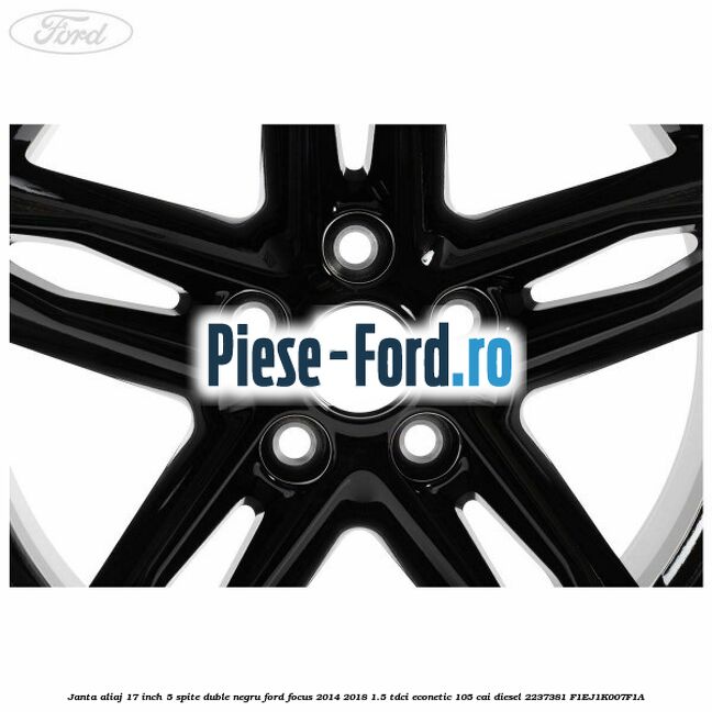 Janta aliaj 17 inch, 5 spite duble negru Ford Focus 2014-2018 1.5 TDCi ECOnetic 105 cai diesel #A6C438EC28