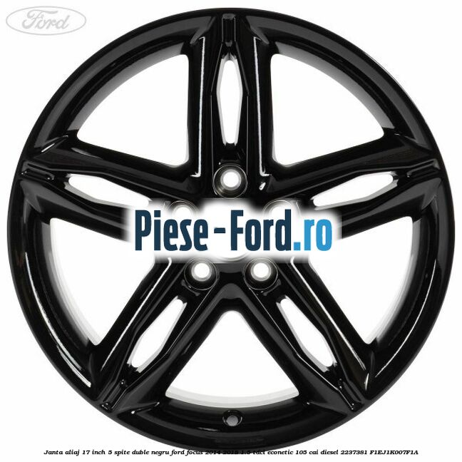 Janta aliaj 17 inch, 5 spite duble negru Ford Focus 2014-2018 1.5 TDCi ECOnetic 105 cai diesel #A6C438EC28
