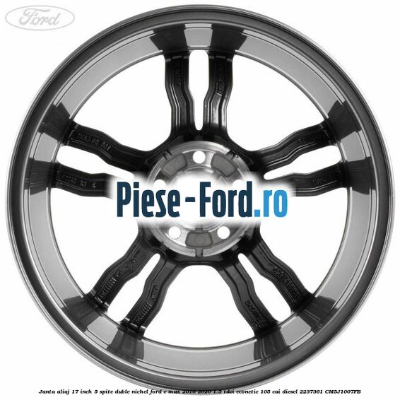 Janta aliaj 17 inch, 5 spite duble nichel Ford C-Max 2016-2020 1.5 TDCi ECOnetic 105 cai #4EFC92F5F9 Janta aliaj 17 inch, 5 spite duble nichel Ford C-Max 2016-2020 1.5 TDCi ECOnetic 105 cai diesel #4EFC92F5F9