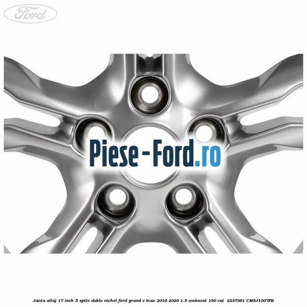 Janta aliaj 17 inch, 5 spite duble nichel Ford Grand C-Max 2016-2020 1.5 EcoBoost 150 cai  #E1966AA788
