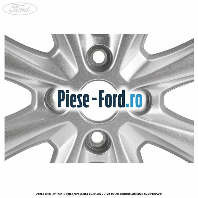 Janta aliaj 17 inch, 8 spite Ford Fiesta 2013-2017 1.25 60 cai benzina #9CC2CEB64B