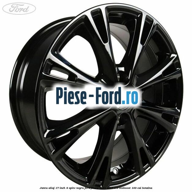 Janta aliaj 17 inch, 8 spite negru Ford Fiesta 2013-2017 1.0 EcoBoost 100 cai benzina
