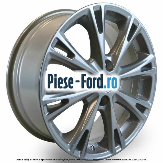 Janta aliaj 17 inch, 8 spite rock metallic Ford Fiesta 2013-2017 1.0 EcoBoost 100 cai benzina