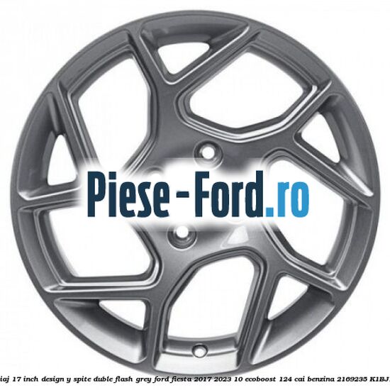 Janta aliaj 17 inch, design Y spite duble flash grey Ford Fiesta 2017-2023 1.0 EcoBoost 124 cai #B1EF9FE145