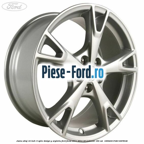 Janta aliaj 18 inch, 5 spite design Y argintiu Ford Focus 2011-2014 1.6 EcoBoost 150 cai #017E268325