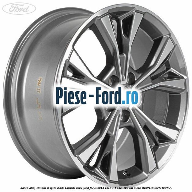Janta aliaj 18 inch, 5 spite duble Rock Metallic Ford Focus 2014-2018 1.5 TDCi 120 cai diesel