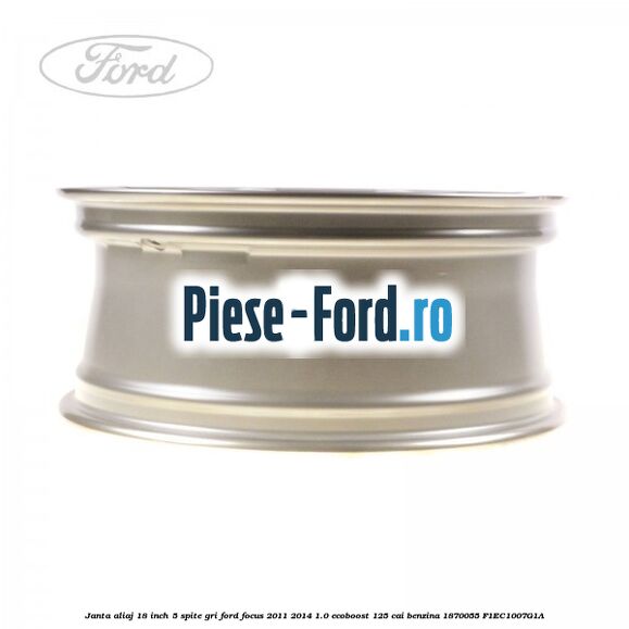 Janta aliaj 18 inch, 5 spite gri Ford Focus 2011-2014 1.0 EcoBoost 125 cai benzina #76511584B9