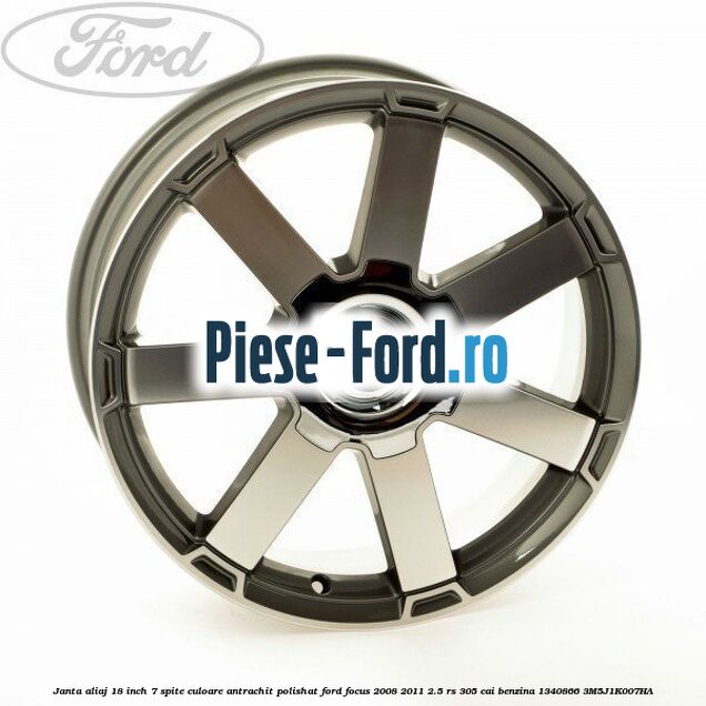 Janta aliaj 18 inch, 7 spite, culoare Antrachit polishat Ford Focus 2008-2011 2.5 RS 305 cai benzina