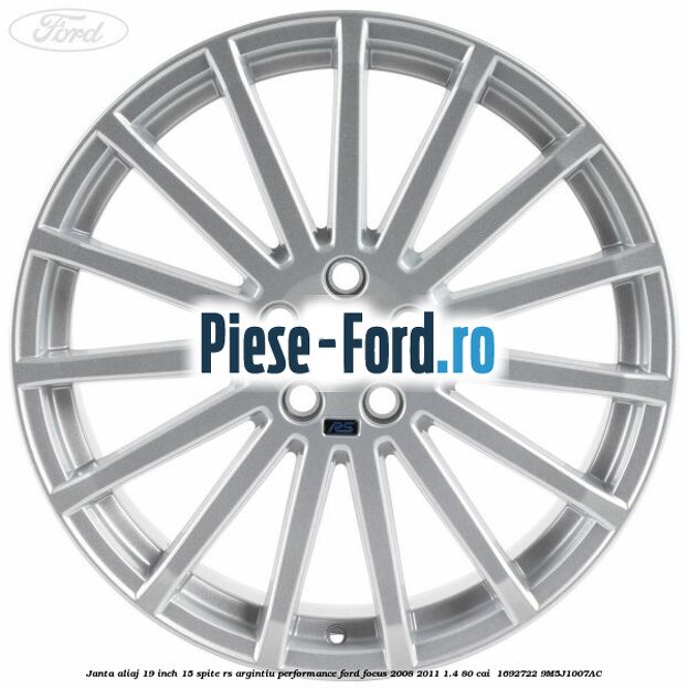 Janta aliaj 19 inch, 15 spite RS argintiu performance Ford Focus 2008-2011 1.4 80 cai #A5CC624935 Janta aliaj 19 inch, 15 spite RS argintiu performance Ford Focus 2008-2011 1.4 80 cai #A5CC624935