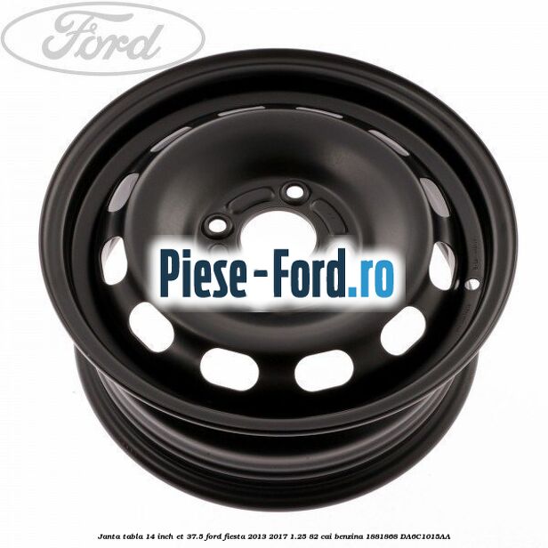 Janta tabla 14 inch ET 37.5 Ford Fiesta 2013-2017 1.25 82 cai benzina #93BE12D015
