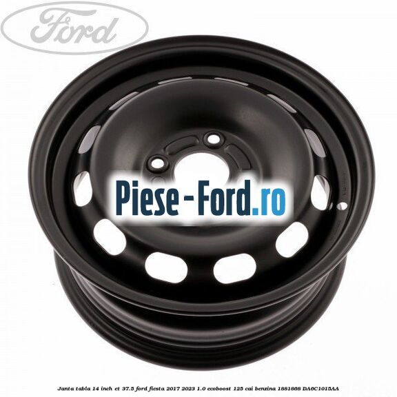 Janta tabla 14 inch ET 37.5 Ford Fiesta 2017-2023 1.0 EcoBoost 125 cai benzina #37353E4EF7