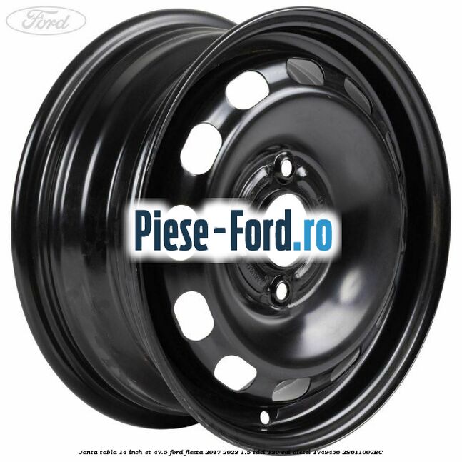 Janta tabla 14 inch ET 47.5 Ford Fiesta 2017-2023 1.5 TDCi 120 cai diesel #9DC595E97A